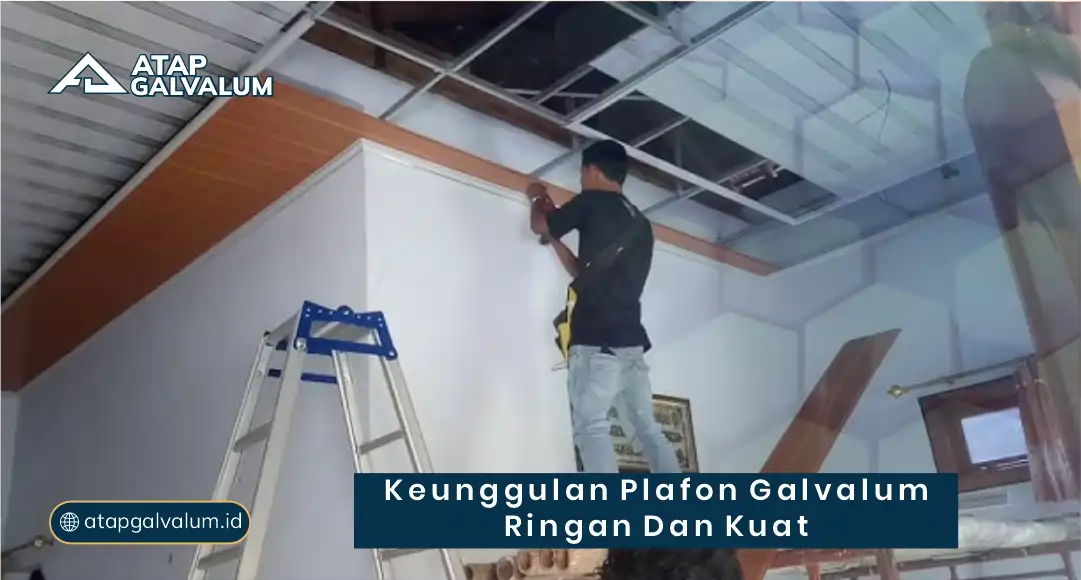 Keunggulan Plafon Galvalum Ringan dan Kuat