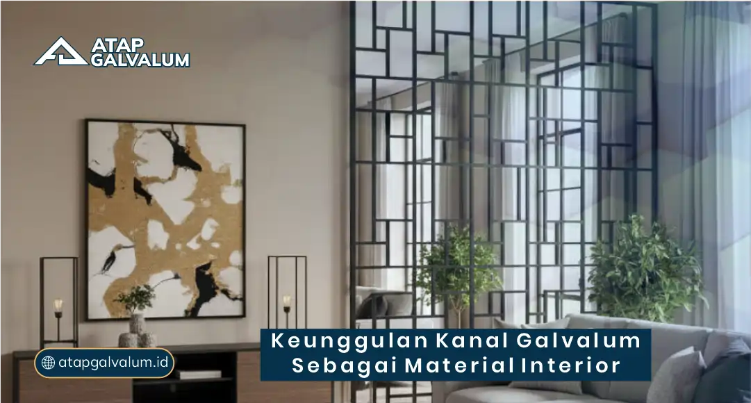 Keunggulan Kanal Galvalum Sebagai Material Interior