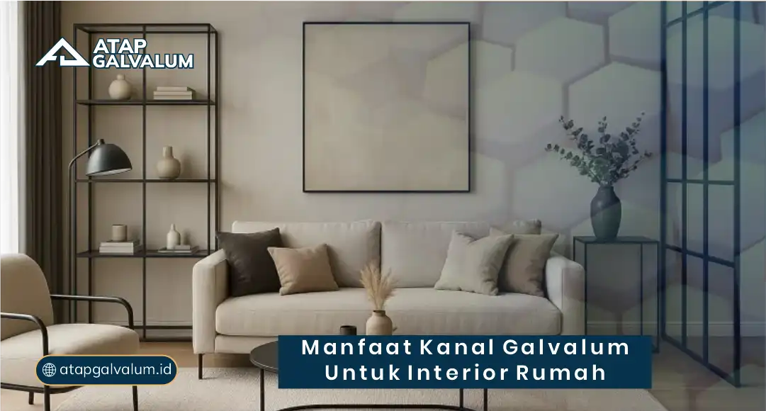 Manfaat Kanal Galvalum Interior Rumah
