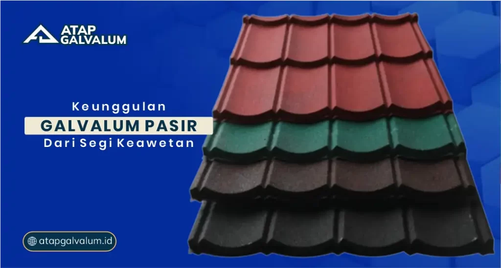 Keunggulan Galvalum Pasir dari Segi Keawetan