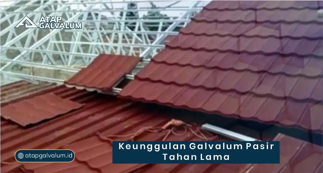 Keunggulan Galvalum Pasir Tahan Lama
