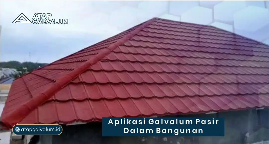 Aplikasi Galvalum Pasir dalam Bangunan