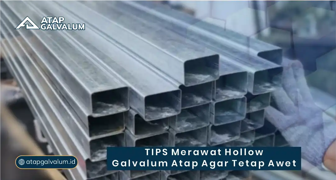 Tips Merawat Hollow Galvalum Atap agar Tetap Awet
