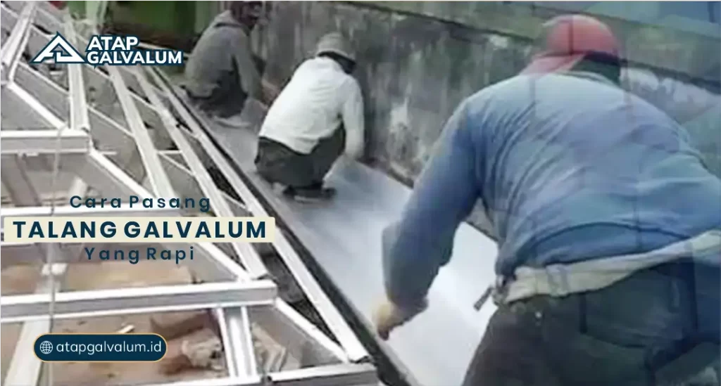 Cara Pasang Talang Galvalum yang Rapi