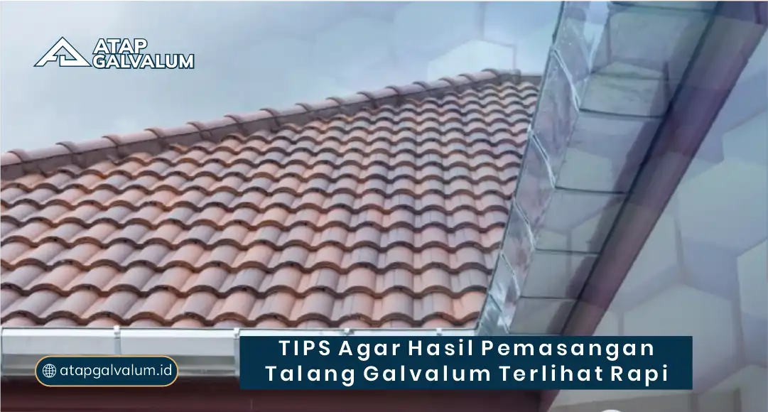 Tips Agar Hasil Pemasangan Talang Galvalum Terlihat Rapi