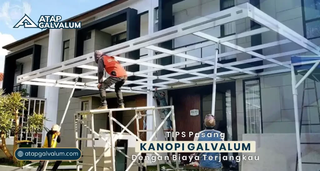 Tips Pasang Kanopi Galvalum dengan Biaya Terjangkau