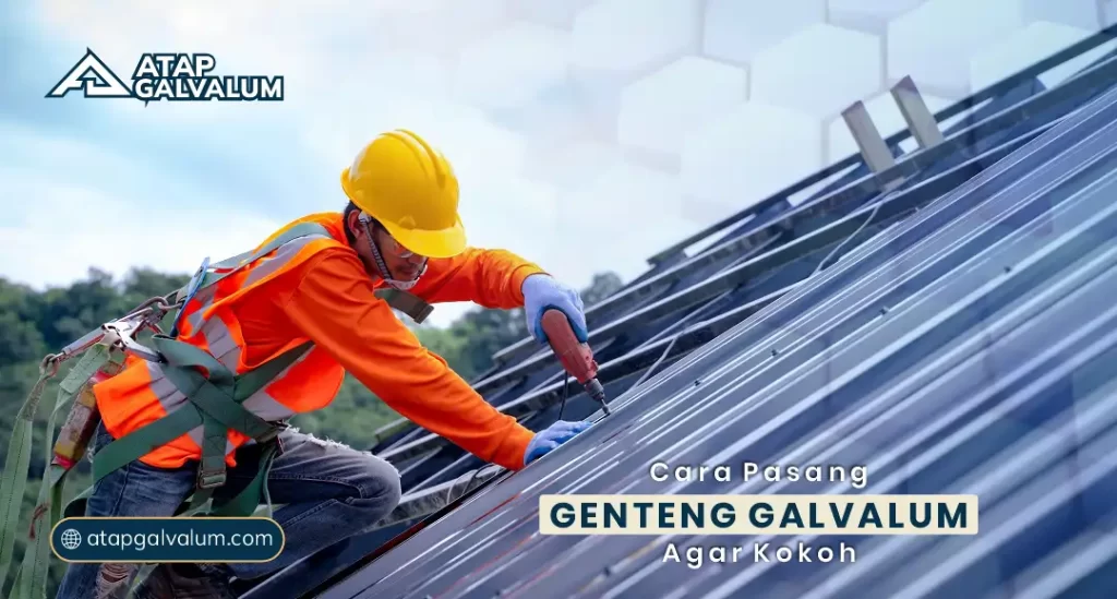 Cara Pasang Genteng Galvalum agar Kokoh