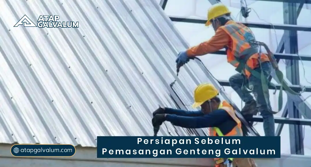 Persiapan Sebelum Pemasangan Genteng Galvalum