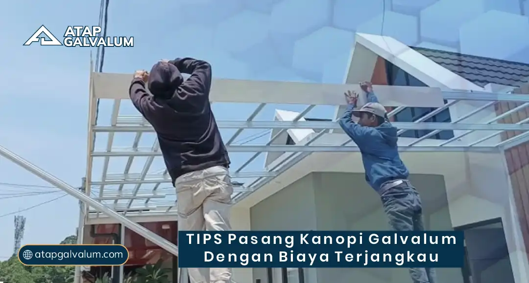Tips Pasang Kanopi Galvalum dengan Biaya Terjangkau