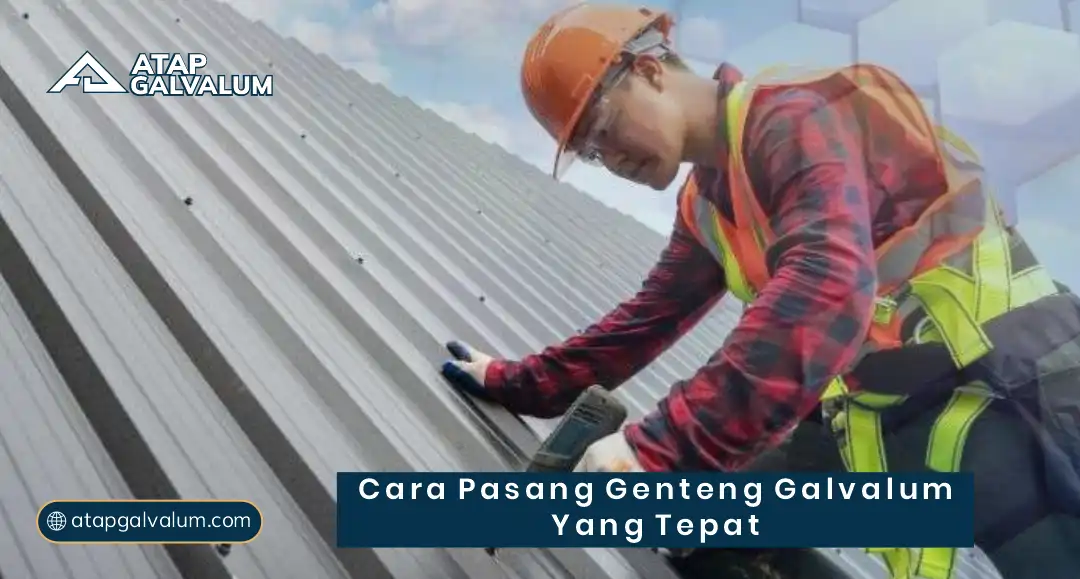 Cara Pasang Genteng Galvalum yang Tepat