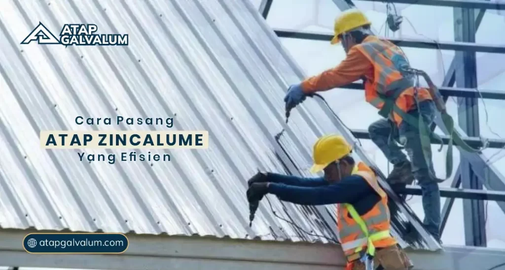 Cara Pasang Atap Zincalume yang Efisien