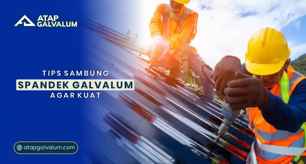 Tips Sambung Spandek Galvalum Agar Kuat