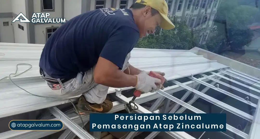 Persiapan Sebelum Pemasangan Atap Zincalume