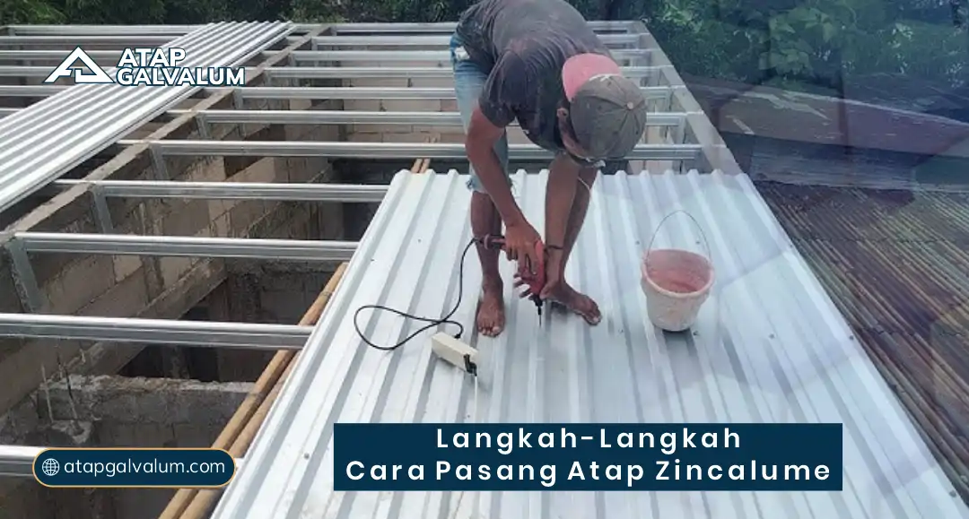 Langkah-Langkah Cara Pasang Atap Zincalume Efisien
