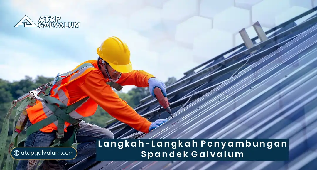 Langkah-Langkah Penyambungan Spandek Galvalum