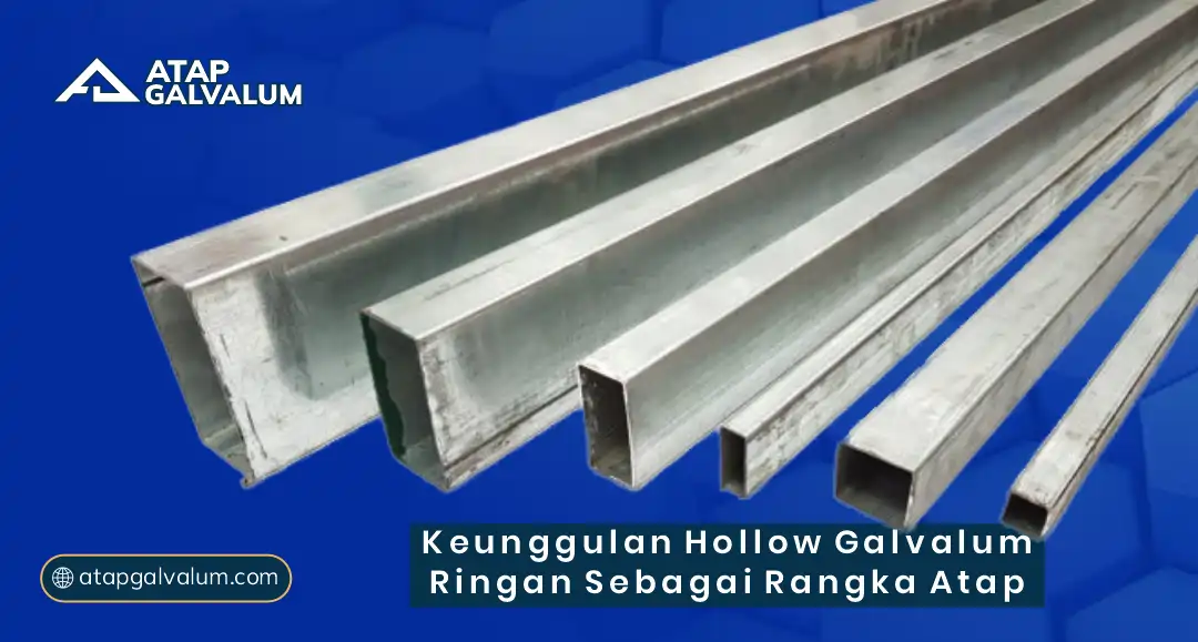Keunggulan Hollow Galvalum Ringan sebagai Rangka Atap