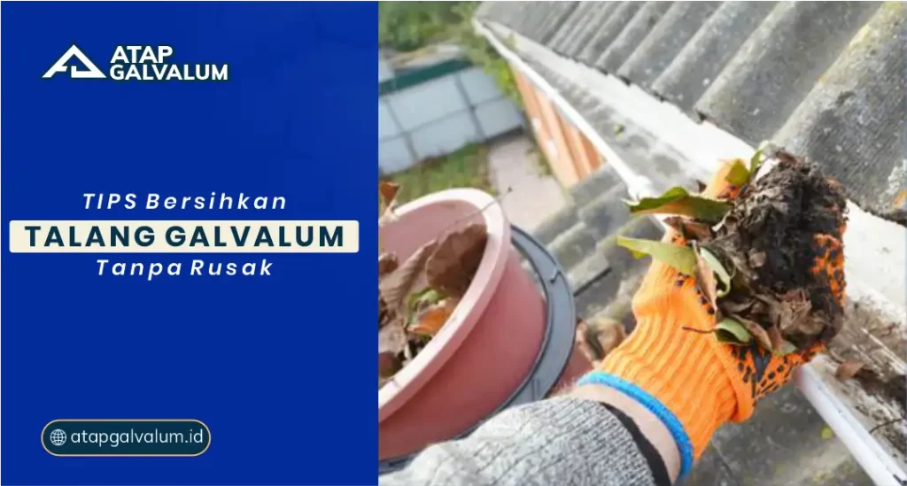 Tips Bersihkan Talang Galvalum Tanpa Rusak