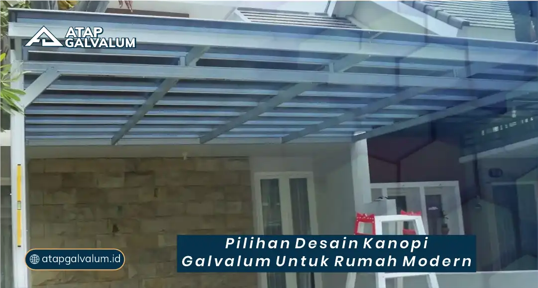 Pilihan Desain Kanopi Galvalum untuk Rumah Modern