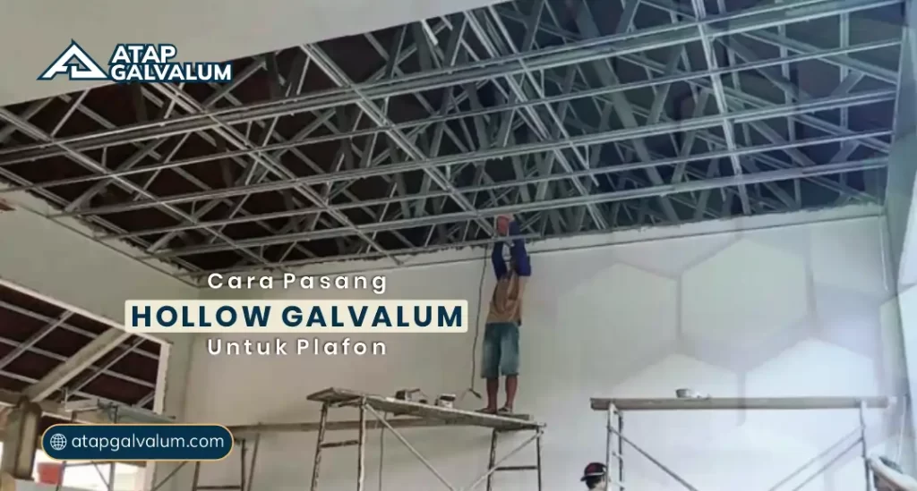Cara Pasang Hollow Galvalum untuk Plafon