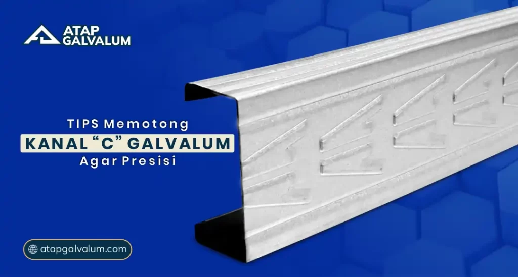 Tips Memotong Kanal C Galvalum agar Presisi