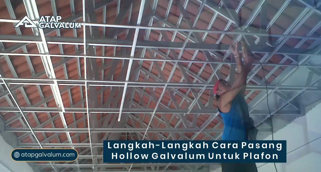 Langkah-Langkah Cara Pasang Hollow Galvalum untuk Plafon