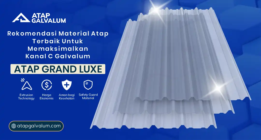 Rekomendasi Material Atap Terbaik untuk Memaksimalkan Kanal C Galvalum