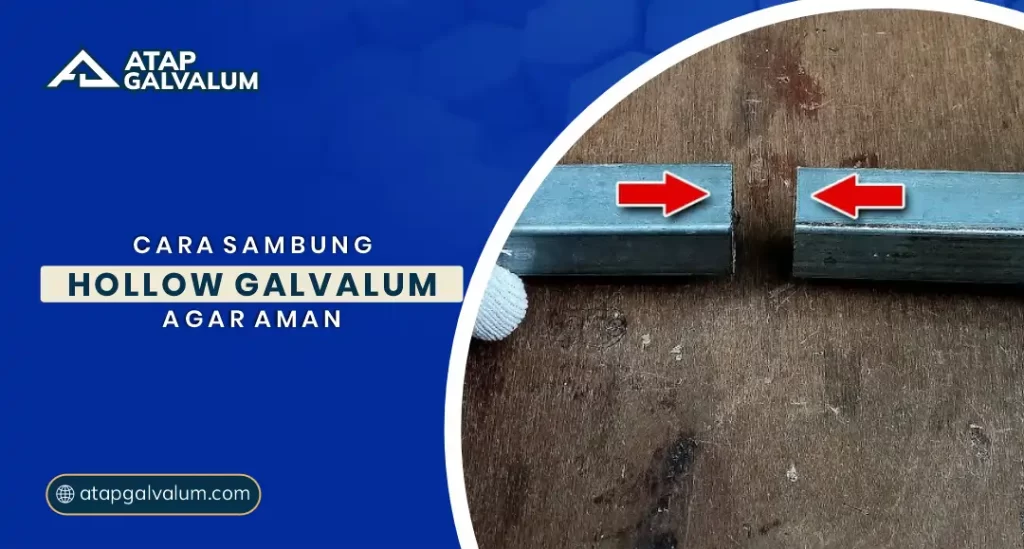 Cara Sambung Hollow Galvalum agar Aman