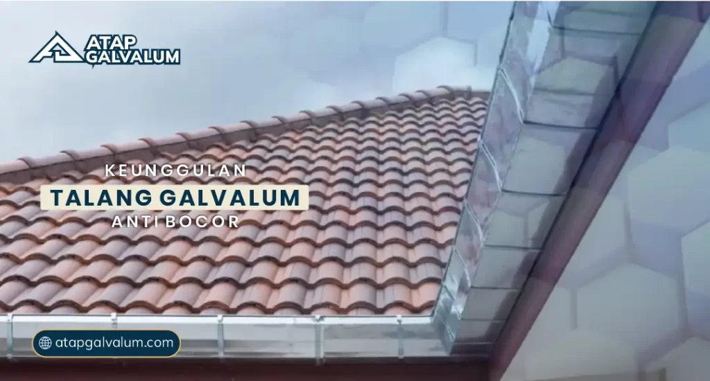 Keunggulan Talang Galvalum Anti Bocor