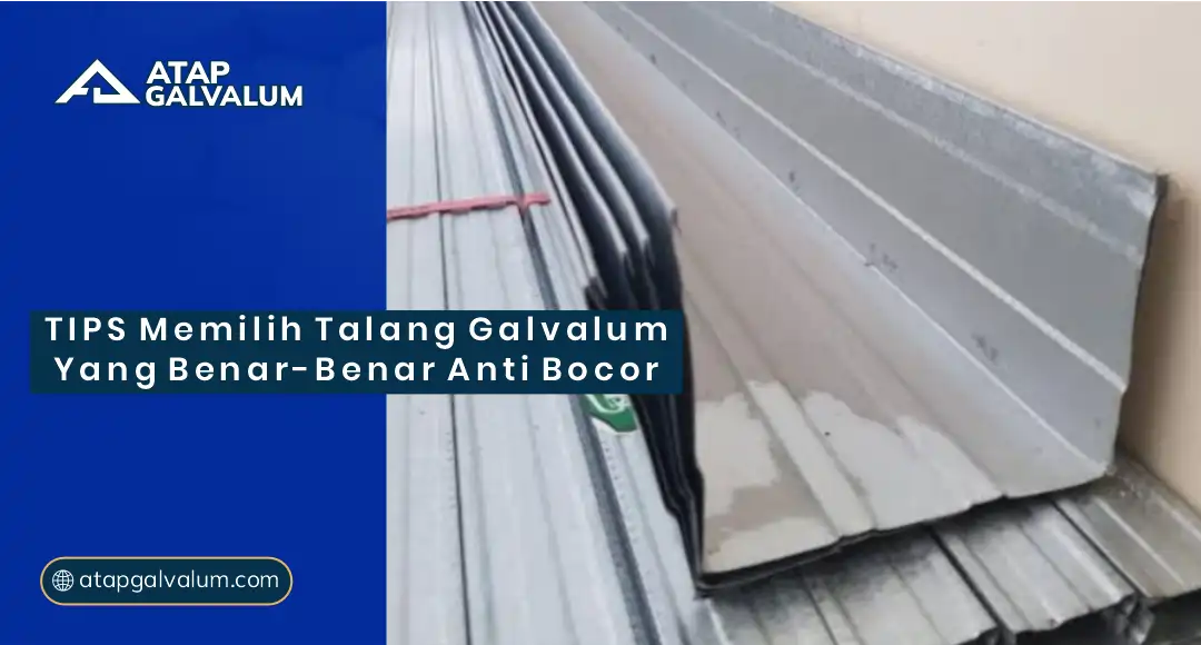 Tips Memilih Talang Galvalum yang Benar-Benar Anti Bocor