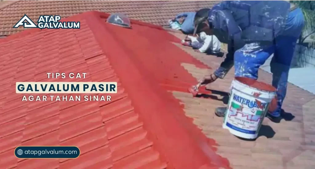 Tips Cat Galvalum Pasir Agar Tahan Sinar