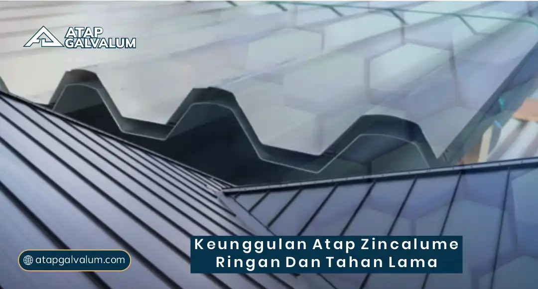 Keunggulan Atap Zincalume Ringan dan Tahan Lama