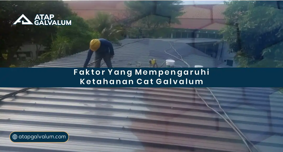 Faktor yang Mempengaruhi Ketahanan Cat Galvalum