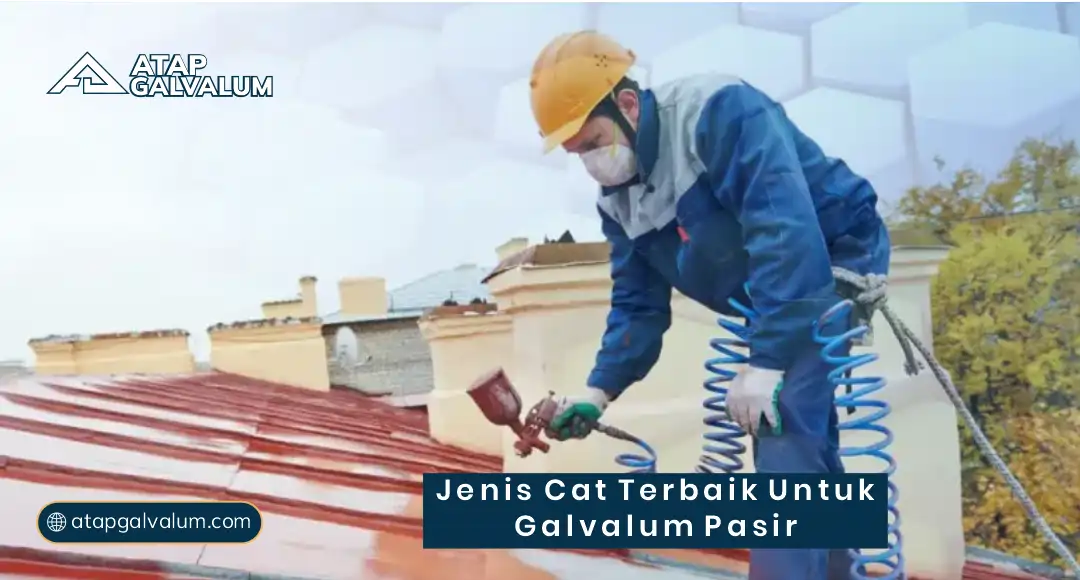 Jenis Cat Terbaik untuk Galvalum Pasir