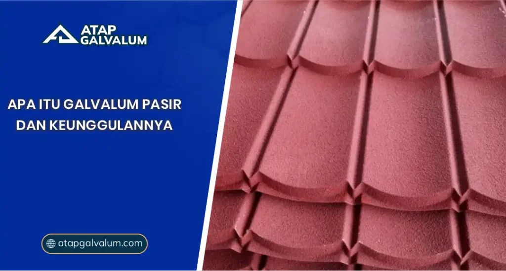 Apa Itu Galvalum Pasir dan Keunggulannya