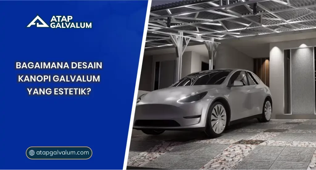 Bagaimana Desain Kanopi Galvalum yang Estetik