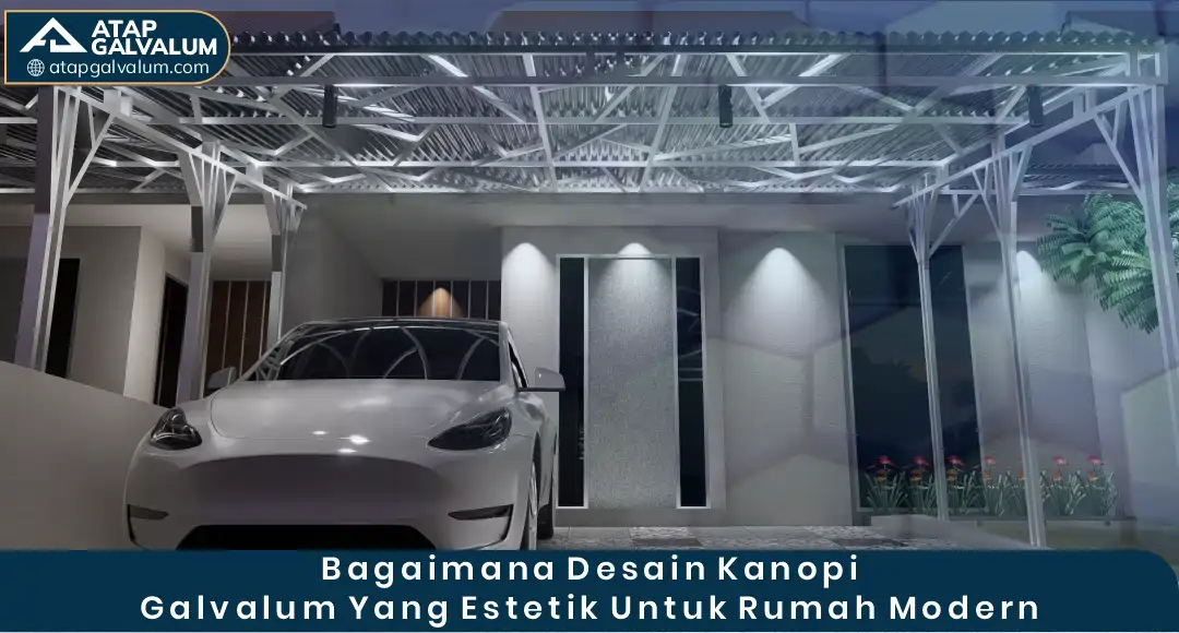 Bagaimana Desain Kanopi Galvalum yang Estetik untuk Rumah Modern