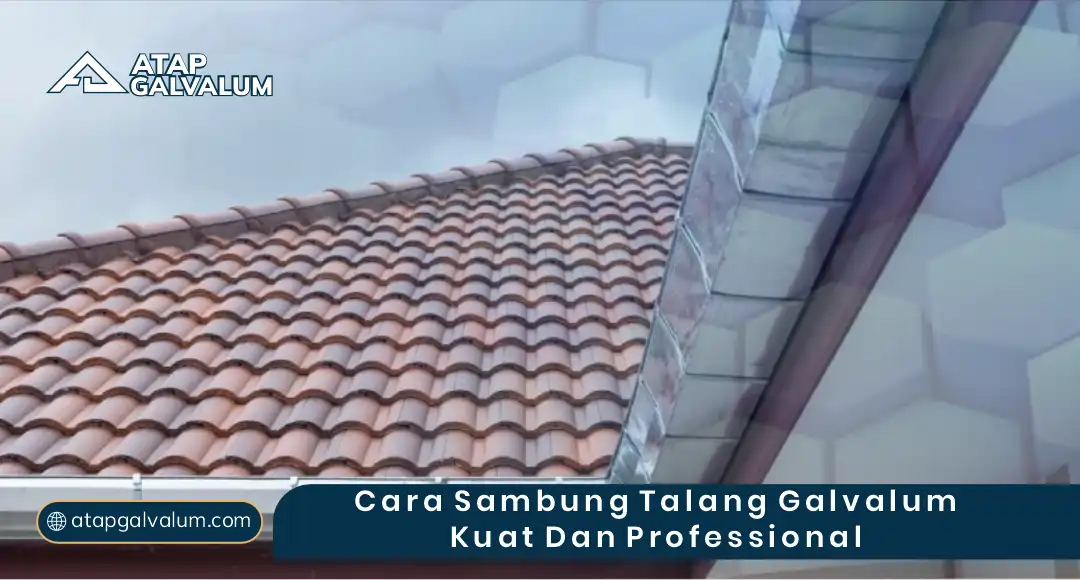 Cara Sambung Talang Galvalum Kuat dan Profesional