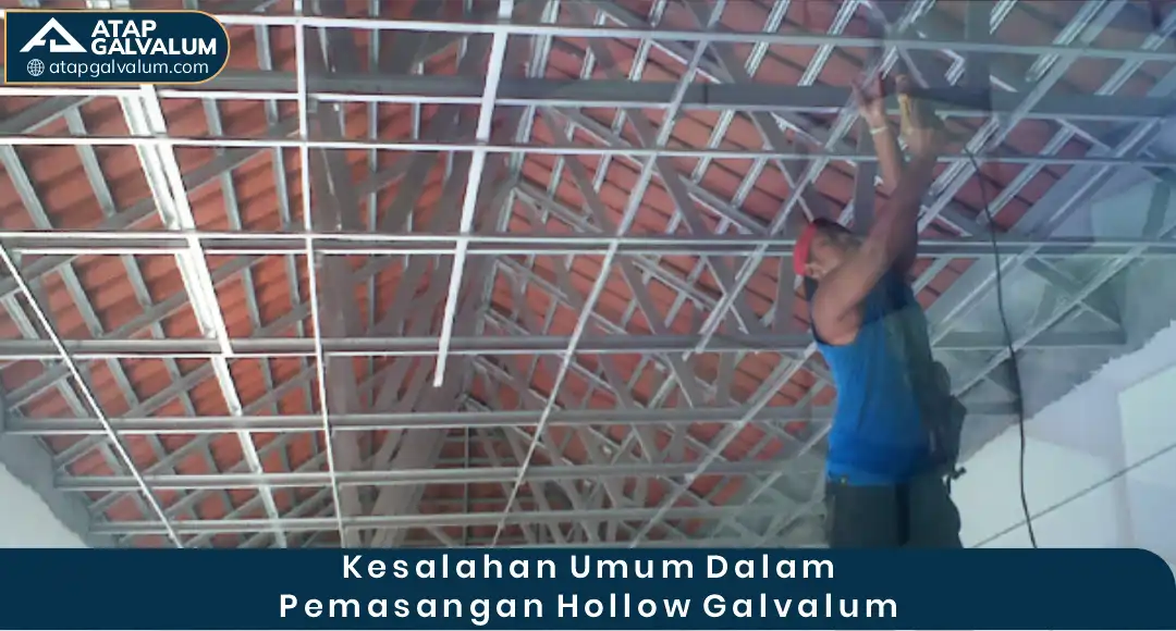 Kesalahan Umum dalam Pemasangan Hollow Galvalum