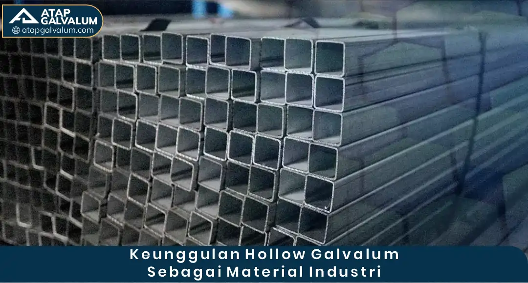 Keunggulan Hollow Galvalum sebagai Material Industri