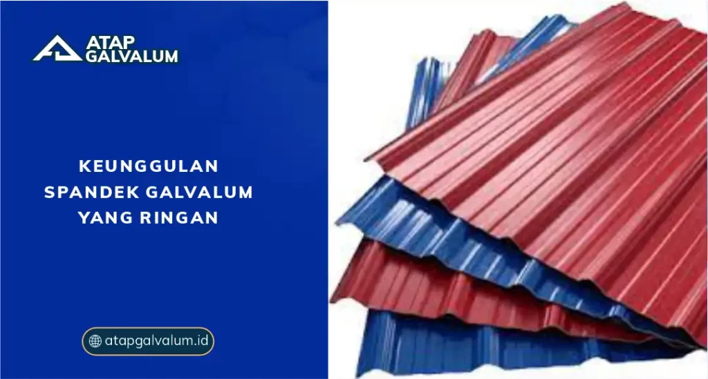 Keunggulan Spandek Galvalum yang Ringan