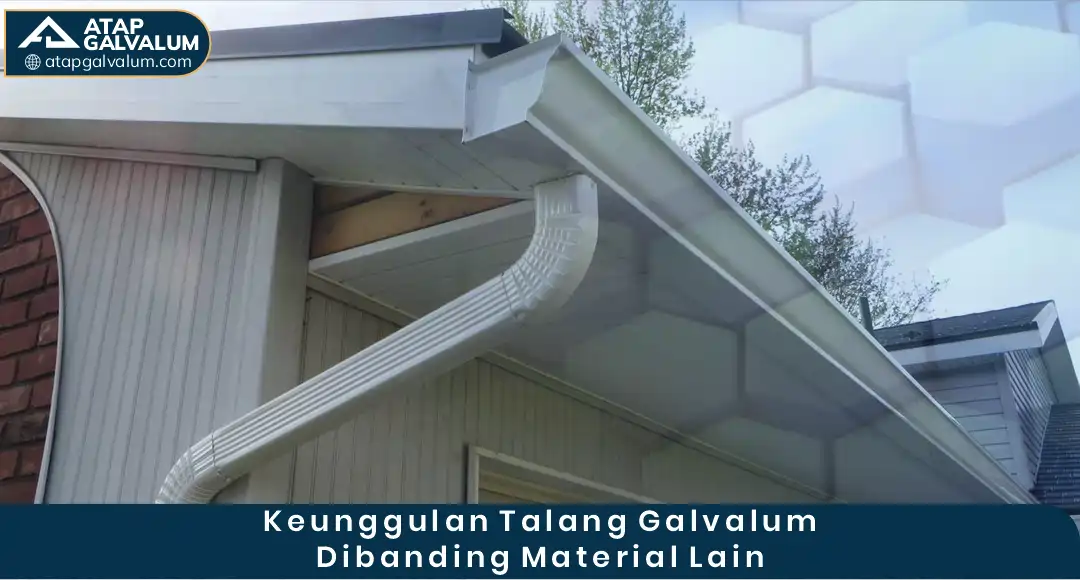 Keunggulan Talang Galvalum Dibanding Material Lain