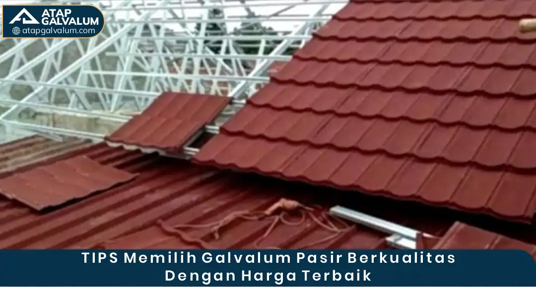 Tips Memilih Galvalum Pasir Berkualitas dengan Harga Terbaik