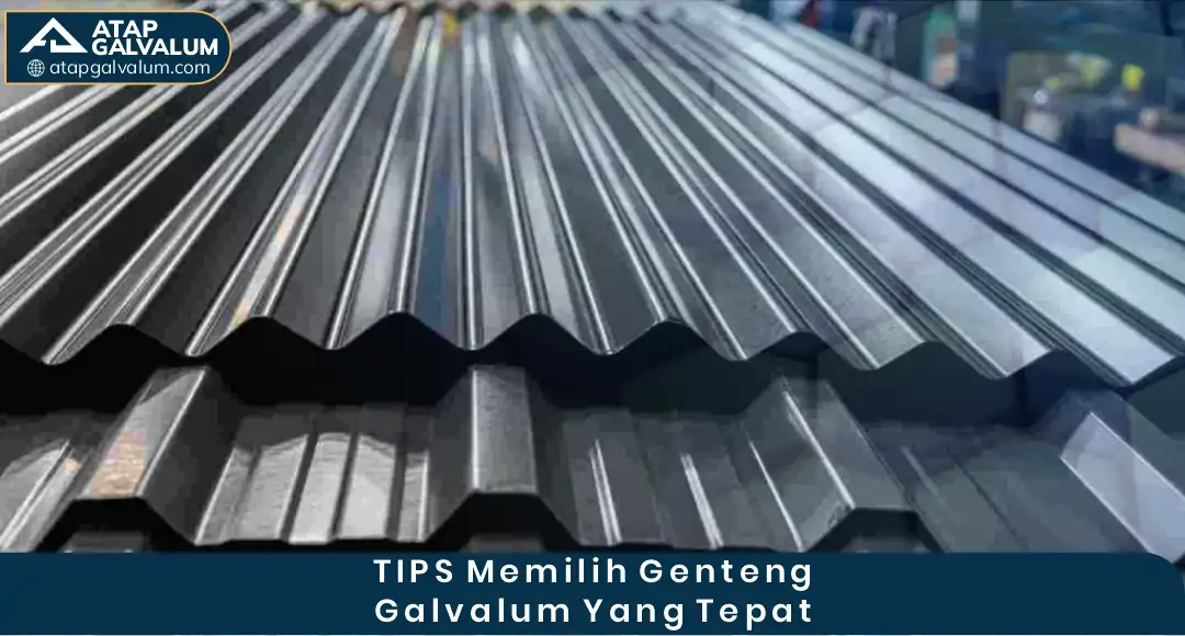 Tips Memilih Tipe Genteng Galvalum yang Tepat