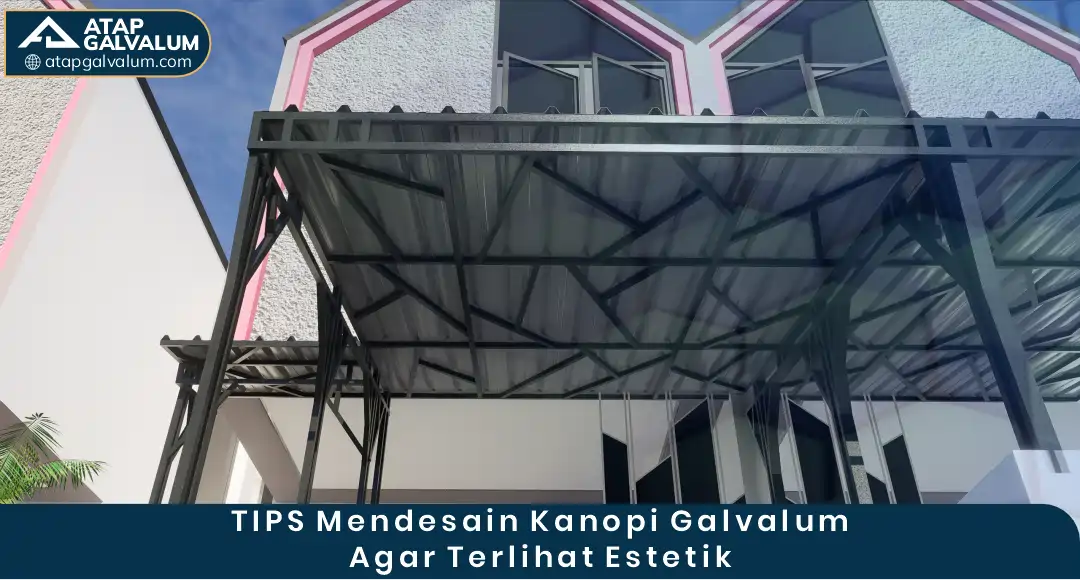 Tips Mendesain Kanopi Galvalum agar Terlihat Estetik