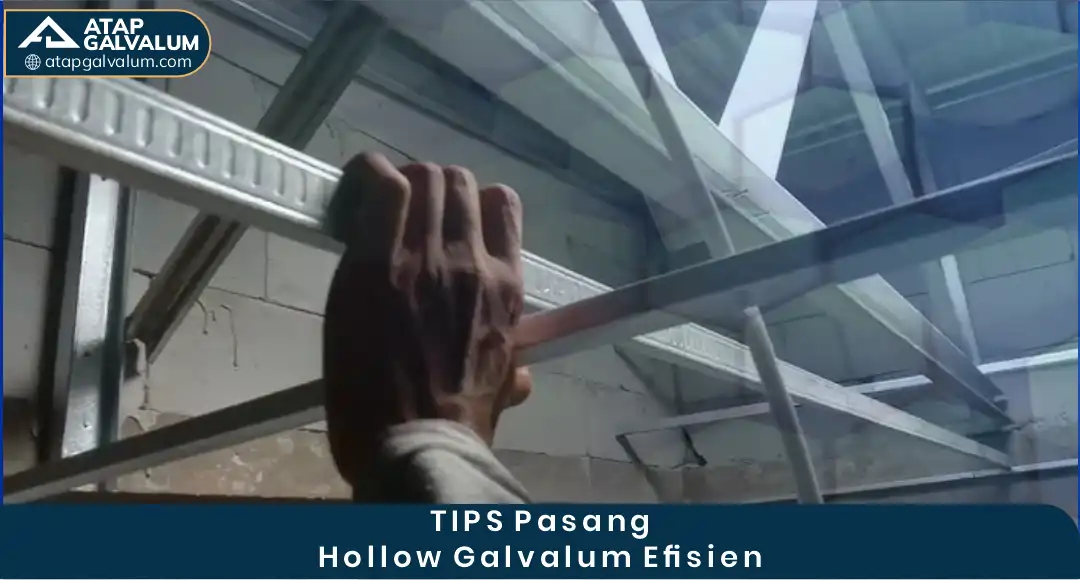 Tips Pasang Hollow Galvalum Efisien