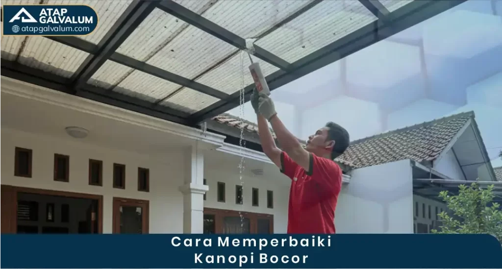 Cara Memperbaiki Kanopi Bocor