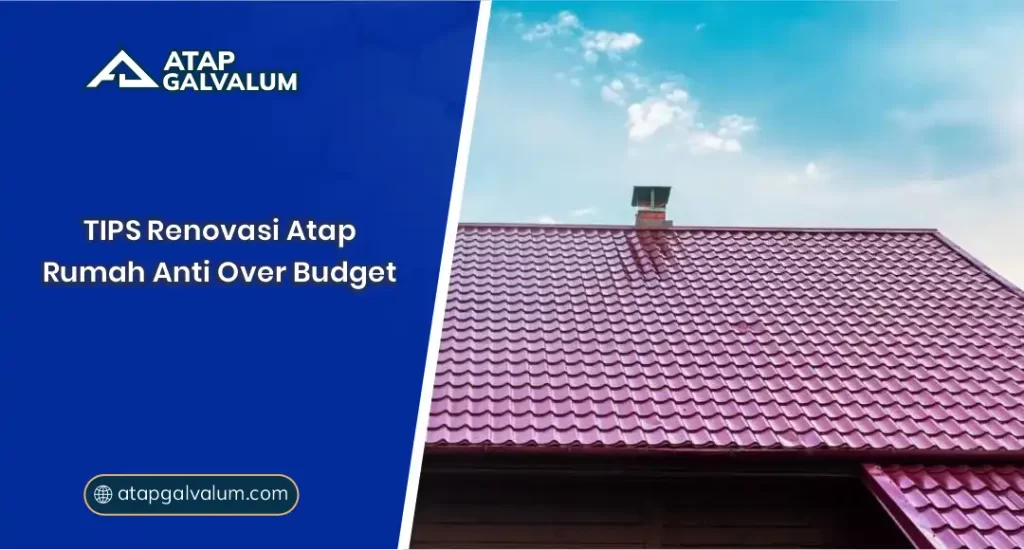 Tips Renovasi Atap Rumah Anti Over Budget