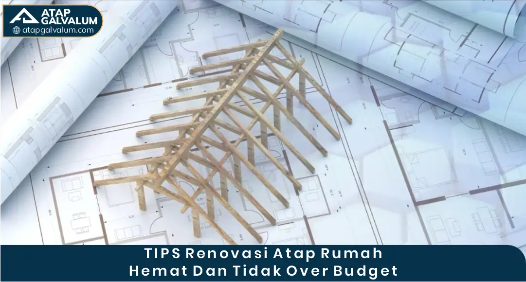 Tips Renovasi Atap Rumah Hemat dan Tidak Over Budget