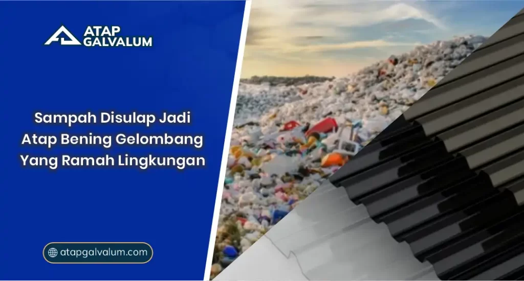 Sampah Disulap Jadi Atap Bening Gelombang yang Ramah Lingkungan