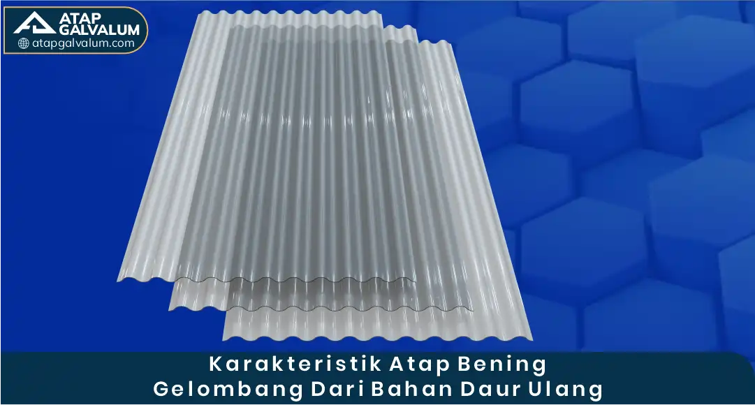 Karakteristik Atap Bening Gelombang dari Bahan Daur Ulang